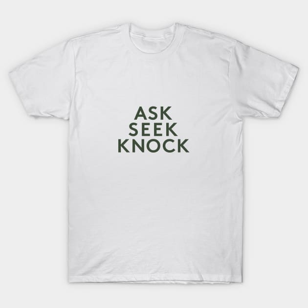 Ask Seek Knock T-Shirt by calebfaires